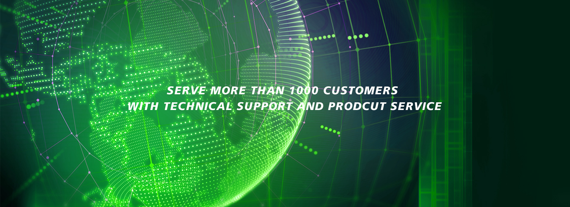 SERVE MORE THAN 1000 CUSTOMERS WITH TECHNICAL SUPPORT AND PRODCUT SERVICE